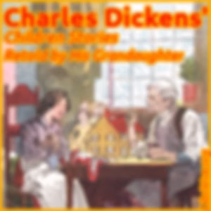 Charles Dickens' Children Stories - Retold by His Grandaughter by Charles Dickens (1812 - 1870)