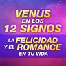 🌸 GUÍA VENUS EN LOS 12 SIGNOS - Cómo atraer felicidad y romance a tu vida - Astrología Evolutiva