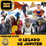 PODCAST # 050 - O LEGADO DE JÚPITER