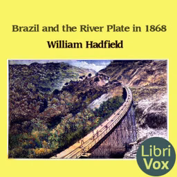 Brazil and the River Plate in 1868 by William Hadfield (1806 - 1887)