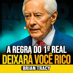 Brian Tracy | A REGRA DO PRIMEIRO REAL PARA CONSTRUIR RIQUEZA