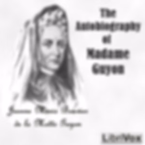 Autobiography of Madame Guyon, The by  Jeanne Marie Bouvier de la Motte Guyon (1648 - 1717)