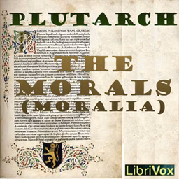 Morals (Moralia), Book 1, The by Lucius Mestrius Plutarchus (c. 46 - c. 120)
