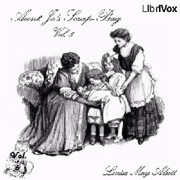 Aunt Jo's Scrap-Bag, Vol. 5 by Louisa May Alcott (1832 - 1888)