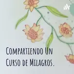 Compartiendo Un Curso de Milagros.
Podcast