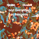 Health, Disease, and Everything in Between by Various