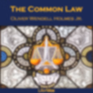 Common Law, The by Oliver Wendell Holmes, Jr. (1841 - 1935)