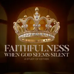 Faithfulness when God seems Silent - Esther 1