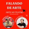 FALANDO DE ARTE - ARTE NO TEATRO