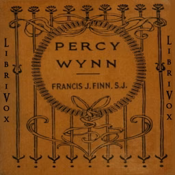 Percy Wynn, or Making a Boy of Him by Francis J. Finn, S.J. (1859 - 1928)