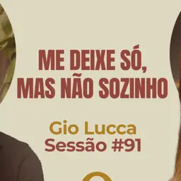 Me Deixe Só, Mas Não Sozinho com Gio Lucca - Parece Terapia | Sessão #91