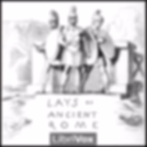 Lays of Ancient Rome (Version 2) by Thomas Babington Macaulay (1800 - 1859)