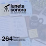 Luneta Sonora 264: Tempo não é infinito