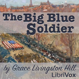 Big Blue Soldier, The by Grace Livingston Hill (1865 - 1947)