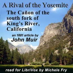 Rival of the Yosemite – The Cañon of the south fork of King’s River, California