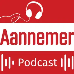 Aannemer Podcast - efficiënt bouwen en ondernemen