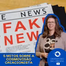 Observatório das Origens - 5 mitos (inverdades) sobre a cosmovisão criacionista