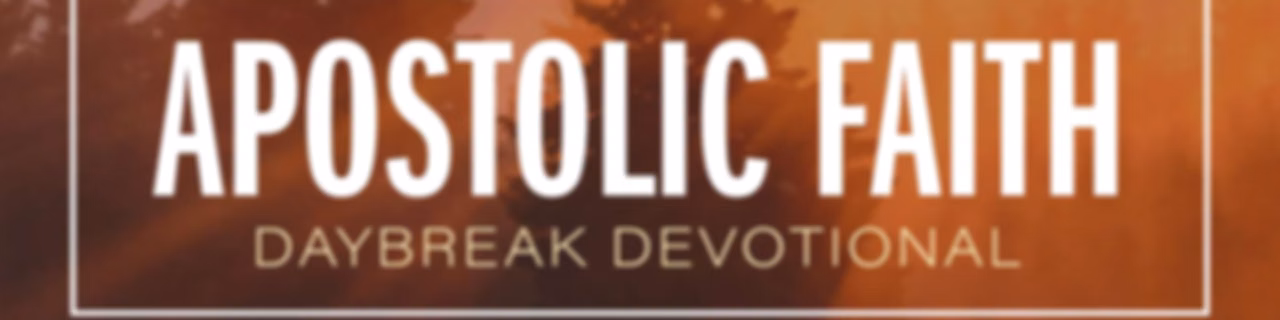 Apostolic Faith Daybreak Devotional