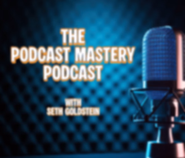 The Podcast Mastery Podcast