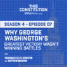 Season 4, Episode 7 | Why George Washington's Greatest Victory Wasn't Winning Battles