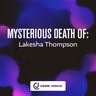 MYSTERIOUS DEATH OF: Lakesha Thompson