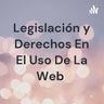 Proyecto: legislación de derechos en el uso de la web...
