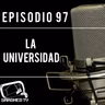 Ep.97 - La Universidad
