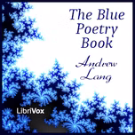 Blue Poetry Book, The by Andrew Lang (1844 - 1912)