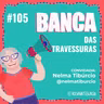 #105 Banca das Travessuras