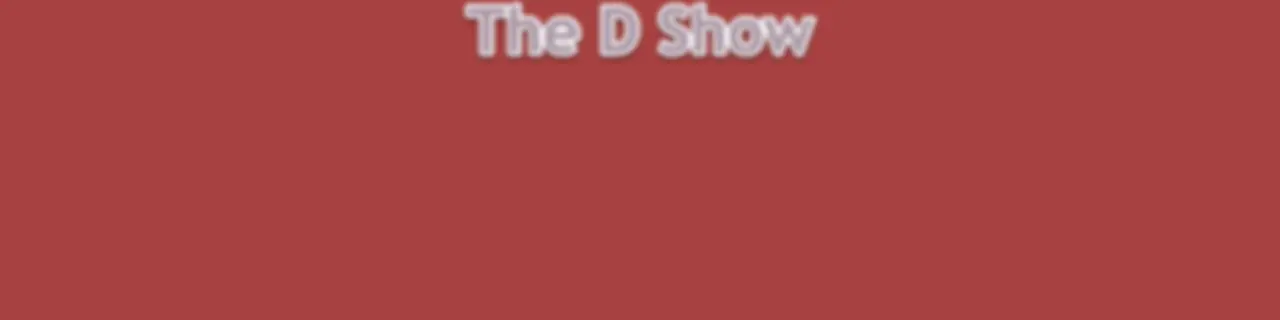 The D Show
