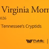 A Tale Of Tennessee’s Cryptids, This West Virginia Morning