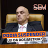 Moraes podia suspender Lei da Dosimetria?