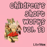 Children's Short Works, Vol. 033 by Various