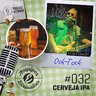Acepipes e Birinaites #032 - Cerveja IPA, com Ock-Tock
