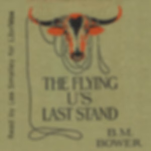 Flying U's Last Stand, The by B. M. Bower (1871 - 1940)