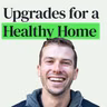 How to Make Your Home Healthier at Any Budget with Dom Francks