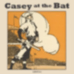 Casey at the Bat by Ernest Lawrence Thayer (1863 - 1940)