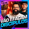 1936 - VÃO E FAÇAM DISCÍPULOS: DOUGLAS GONÇALVES E FÁBIO COELHO