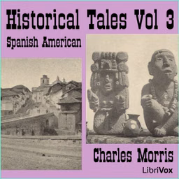 Historical Tales, Vol III: Spanish American