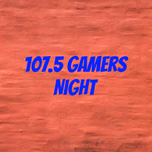 107.5 Gamers Night