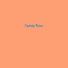 Family Time 2026-08-17 17:30