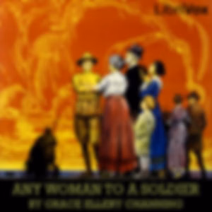 Any Woman To A Soldier by Grace Ellery Channing (1862 - 1937)