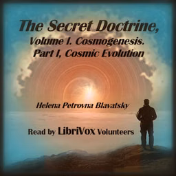 Secret Doctrine, Volume I. Cosmogenesis. Part I, Cosmic Evolution, The by Helena Petrovna Blavatsky (1831 - 1891)