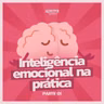 #286 - Inteligência emocional na prática: Parte 1 | 7 Hábitos que mudam a forma como você reage à vida