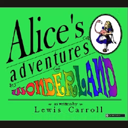 Alice's Adventures in Wonderland by Lewis Carroll (1832 - 1898)
