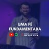 "Uma Fé Fundamentada" - Pr. Matheus Calligaris