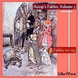 Aesop's Fables, Volume 05 (Fables 101-125) by Aesop (c. 620 BCE - 564)