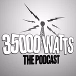 35000 Watts: The Podcast