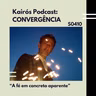 #111 - CONVERGÊNCIA: “A fé em concreto aparente”