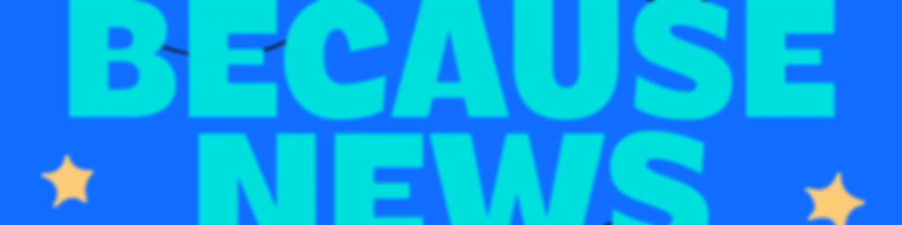 Because News